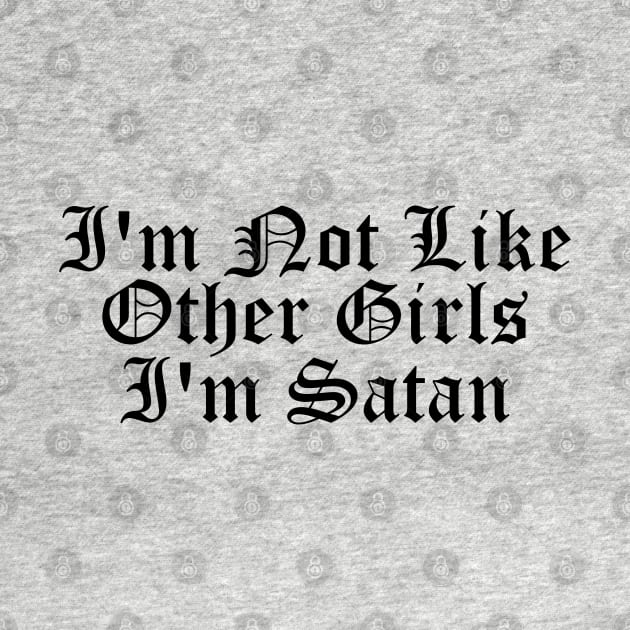 I'm Not Like Other Girls I'm Satan, meme joke by flataffex